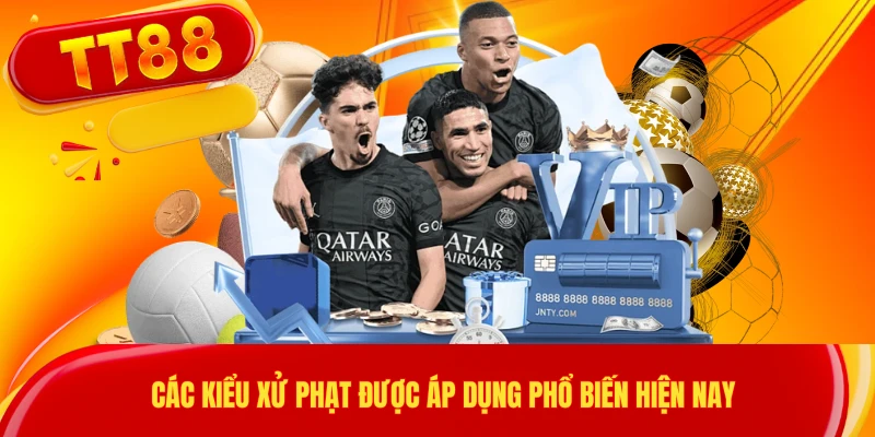 Các kiểu xử phạt được áp dụng phổ biến hiện nay