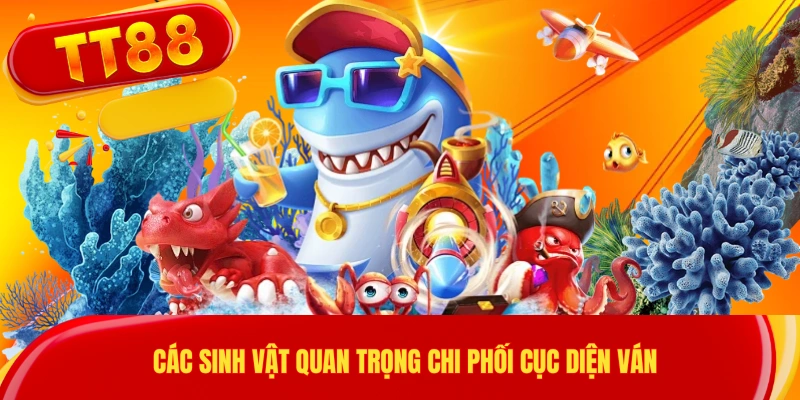 Các sinh vật quan trọng chi phối cục diện ván