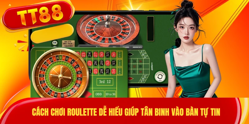 Cách Chơi Roulette Dễ Hiểu Giúp Tân Binh Vào Bàn Tự Tin