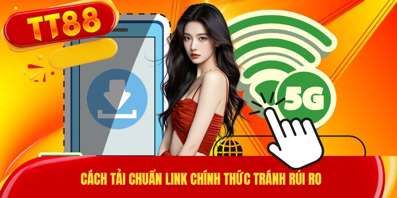 Cách tải chuẩn link chính thức tránh rủi ro
