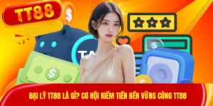 Đại Lý TT88 Là Gì? Cơ Hội Kiếm Tiền Bền Vững Cùng TT88