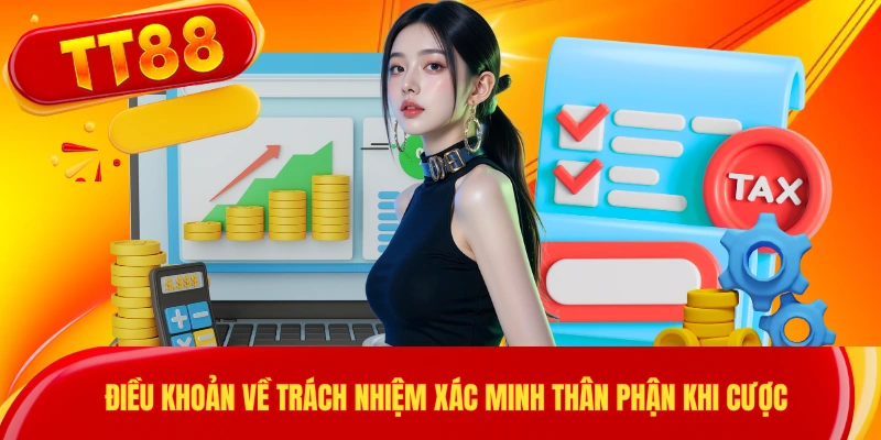 Điều khoản về trách nhiệm xác minh thân phận khi cược