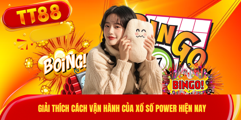 Giải thích cách vận hành của xổ số Power hiện nay
