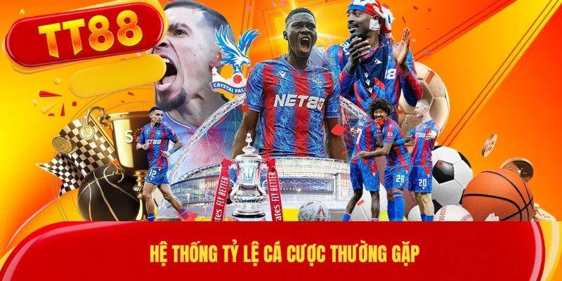 Hệ thống tỷ lệ cá cược thường gặp