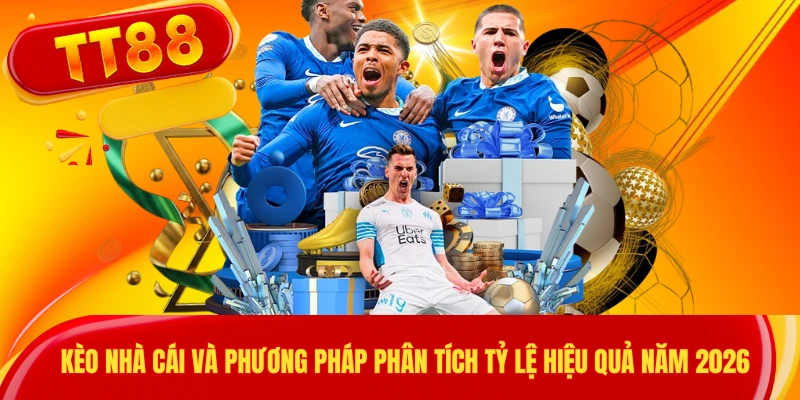 Kèo Nhà Cái Và Phương Pháp Phân Tích Tỷ Lệ Hiệu Quả Năm 2026