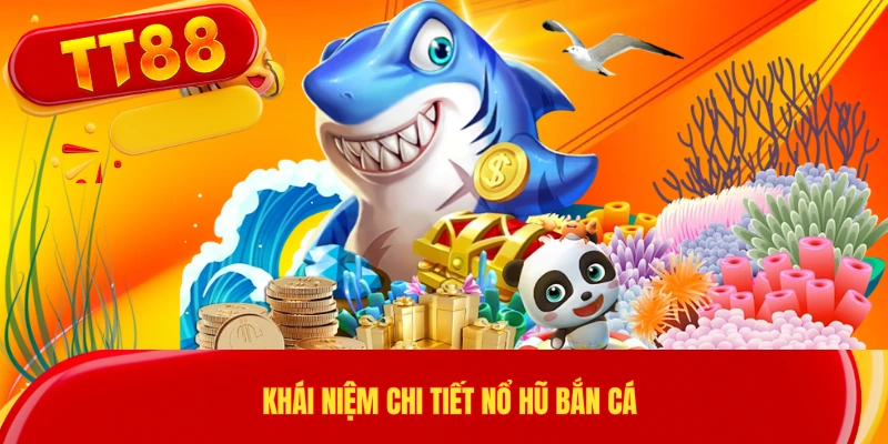 Khái niệm chi tiết nổ hũ bắn cá