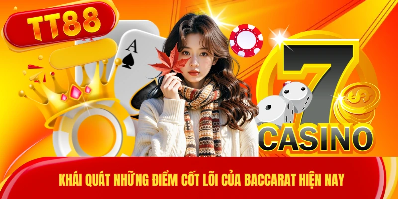 Khái quát những điểm cốt lõi của Baccarat hiện nay