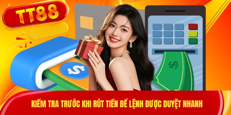 Kiểm tra trước khi rút tiền để lệnh được duyệt nhanh