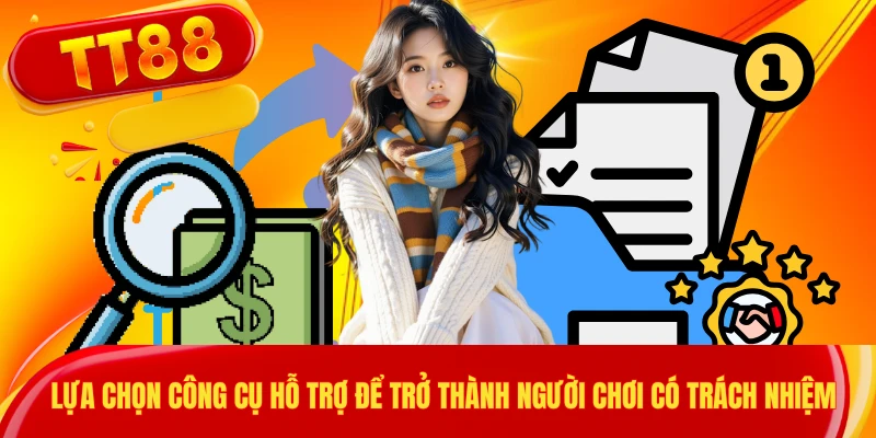 Lựa chọn công cụ hỗ trợ để trở thành người chơi có trách nhiệm