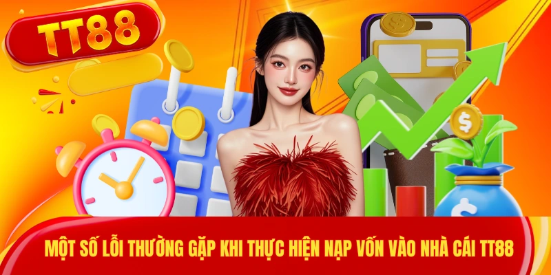 Một số lỗi thường gặp khi thực hiện nạp vốn vào nhà cái TT88