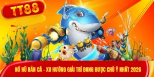 Nổ Hũ Bắn Cá - Xu Hướng Giải Trí Đang Được Chú Ý Nhất 2026