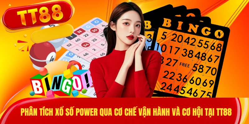 Phân Tích Xổ Số Power Qua Cơ Chế Vận Hành Và Cơ Hội Tại TT88