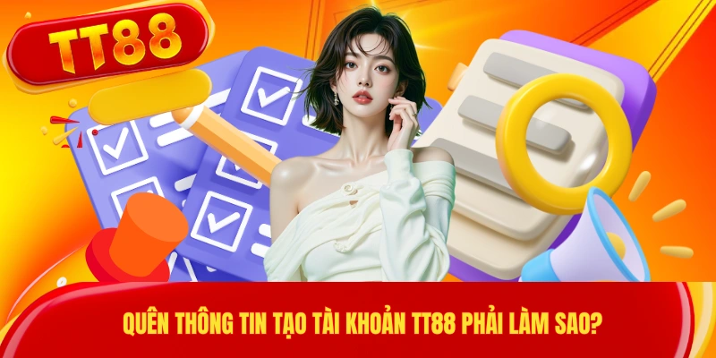 Quên thông tin tạo tài khoản TT88 phải làm sao?