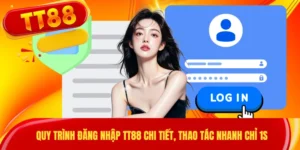 Quy Trình Đăng Nhập TT88 Chi Tiết, Thao Tác Nhanh Chỉ 1S