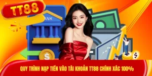 Quy Trình Nạp Tiền Vào Tài Khoản TT88 Chính Xác 100%